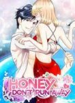 Honey, don’t run away