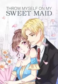 throw myself on my sweet maid