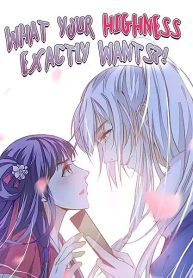 What Your Highness Exactly Wants?!