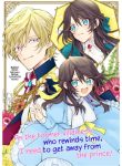 As the Former Villainess Who Rewinds Time, I Need to Get Away from the Prince!