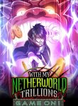With My Netherworld Trillions, Game On!